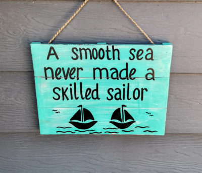 A Smooth Sea Never Made A Skilled Sailor